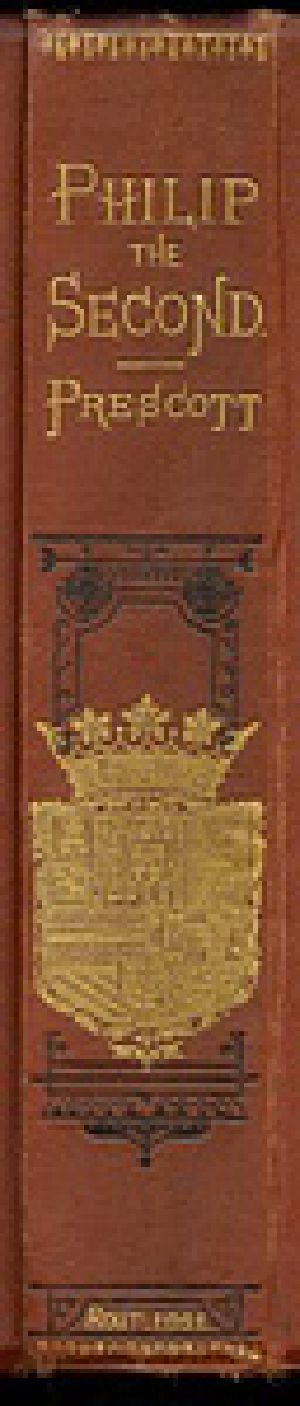 [Gutenberg 34203] • History of the Reign of Philip the Second King of Spain, Vol. 3 / And Biographical & Critical Miscellanies